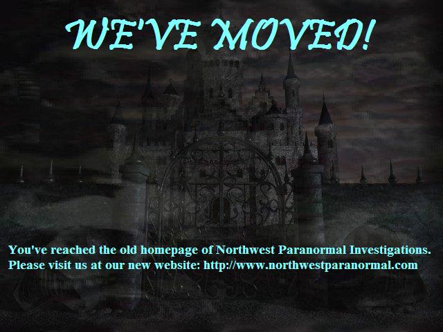 Visit us at our new website at www.northwestparanormal.com